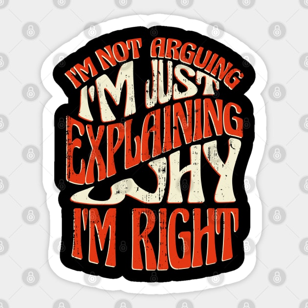 I'm Right! I'm not Arguing I'm Just Explaining Why I'm Right Funny Design Sticker by Kali Space